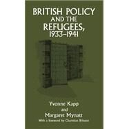 British Policy and the Refugees, 1933-1941 by Kapp,Yvonne, 9780714647975