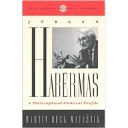 Jurgen Habermas A Philosophical-Political Profile by Matustik, Martin Beck, 9780742507975