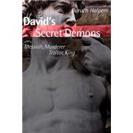 David's Secret Demons : Messiah, Murderer, Traitor, King by Halpern, Baruch, 9780802827975
