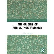 The Origins of Anti-Authoritarianism by Witoszek; Nina, 9781138057975