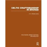 Celtic Craftsmanship in Bronze by Kilbride-Jones,H.E., 9781138817975