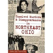 Unsolved Murders & Disappearances in Northeast Ohio by Turzillo, Jane Ann, 9781467117975
