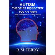 Autism Theories Dissected, You Are Right by Terry, R. M.; Edwards, Dominique; Scott, Cory; Cherry, Tavares, 9781500917975