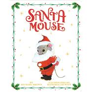Santa Mouse by Brown, Michael; De Witt, Elfrieda, 9781534437975