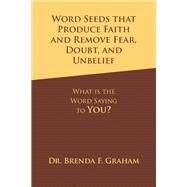 Word Seeds That Produce Faith and Remove Fear, Doubt, and Unbelief by Dr. Brenda F. Graham, 9781664297975
