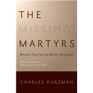 The Missing Martyrs Why Are There So Few Muslim Terrorists? by Kurzman, Charles, 9780190907976