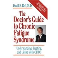 The Doctor's Guide To Chronic Fatigue Syndrome Understanding, Treating, and Living With CFIDS by Bell, David S., 9780201407976