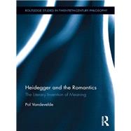 Heidegger and the Romantics: The Literary Invention of Meaning by Vandevelde; Pol, 9780415727976