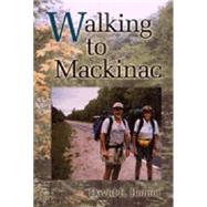 Walking to Mackinac by Bonior, David E., 9780472087976