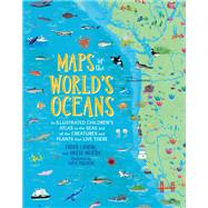 Maps of the World's Oceans An Illustrated Children's Atlas to the Seas and all the Creatures and Plants that Live There by Lavagno, Enrico; Mojetta, Angelo, 9780762467976