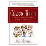 The Classic Touch Lessons in Leadership from Homer to Hemingway by Clemens, John; Mayer, Douglas, 9780809227976