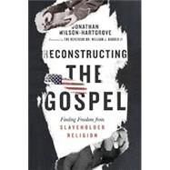 Reconstructing the Gospel by Wilson-Hartgrove, Jonathan; Barber, William J., II, 9780830847976
