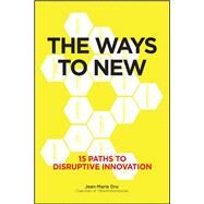 The Ways to New 15 Paths to Disruptive Innovation by Dru, Jean-Marie, 9781119167976