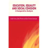 Education, Equality and Social Cohesion A Comparative Analysis by Green, Andy; Preston, John; Janmaat, Jan Germen, 9781403987976