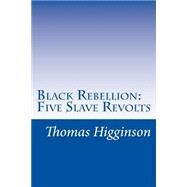 Black Rebellion by Higginson, Thomas Wentworth, 9781502367976