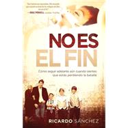 NO ES EL FIN by Sanchez, Ricardo, 9781616387976