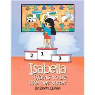 Isabella Wants to Be Like Her Sister by Quinlan, Sandra, 9781796027976