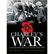 Charley's War (Vol. 6): Underground and Over the Top by Mills, Pat; Colquhoun, Joe, 9781845767976