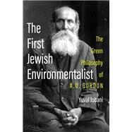 The First Jewish Environmentalist The Green Philosophy of A.D. Gordon by Jobani, Yuval, 9780197617977