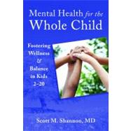 Mental Health for the Whole Child: Moving Young Clients from Disease & Disorder to Balance & Wellness by Shannon, Scott M., 9780393707977