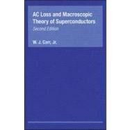 Ac Loss and Macroscopic Theory of Superconductors by Carr, Jr.; W.J., 9780415267977