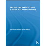 German Colonialism, Visual Culture, and Modern Memory by Langbehn; Volker, 9780415647977