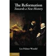 The Reformation: Towards a New History by Lee Palmer Wandel, 9780521717977