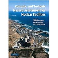 Volcanic and Tectonic Hazard Assessment for Nuclear Facilities by Edited by Charles B. Connor , Neil A. Chapman , Laura J. Connor, 9780521887977