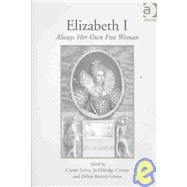Elizabeth I: Always Her Own Free Woman by Levin,Carole, 9780754607977