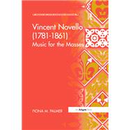 Vincent Novello (17811861): Music for the Masses by Palmer,Fiona M., 9781138277977