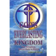 God? Everlasting Kingdom: The Kingdom Where Rule Is Right by BLAKELY GIVEN O, 9781436337977