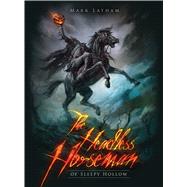 The Headless Horseman of Sleepy Hollow by Latham, Mark; Lathwell, Alan, 9781472807977