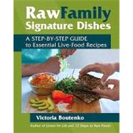 Raw Family Signature Dishes A Step-by-Step Guide to Essential Live-Food Recipes by Boutenko, Victoria; Horowitz, Bruce, 9781556437977