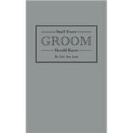 Stuff Every Groom Should Know by San Juan, Eric, 9781594747977