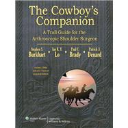 The Cowboy's Companion: A Trail Guide for the Arthroscopic Shoulder Surgeon by Burkhart, Steven; Lo, Ian K.Y.; Brady, Paul C.; Denard, Patrick J., 9781609137977