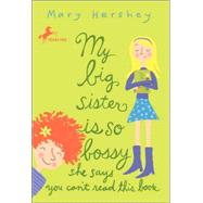 My Big Sister Is So Bossy She Says You Can't Read This Book by HERSHEY, MARY, 9780553487978