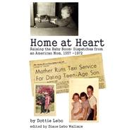 Home at Heart: Raising the Baby Boom, Dispatches from an American Mom, 1957-1972 by Lebo, Dottie, 9780595687978