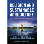 Religion and Sustainable Agriculture by Levasseur, Todd; Parajuli, Pramod; Wirzba, Norman; Shiva, Vandana, 9780813167978