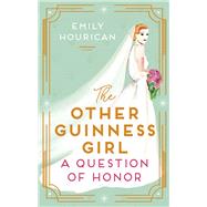 The Other Guinness Girl: A Question of Honor by Emily Hourican, 9781399707978