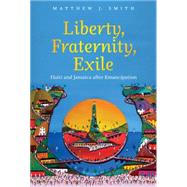 Liberty, Fraternity, Exile by Smith, Matthew J., 9781469617978