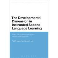 The Developmental Dimension in Instructed Second Language Learning The L2 Acquisition of Object Pronouns in Spanish by Malovrh, Paul; Lee, James F., 9781472587978
