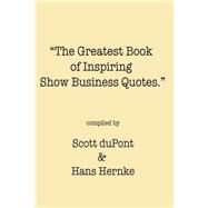 The Greatest Book of Inspiring Show Business Quotes by Du Pont, Scott; Hernke, Hans, 9781502347978