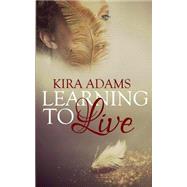 Learning to Live by Adams, Kira; Cover Me Book Designs, 9781507537978