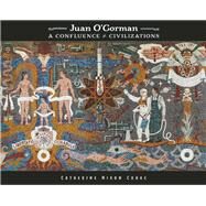 Juan O'Gorman A Confluence of Civilizations by Cooke, Catherine Nixon, 9781595347978