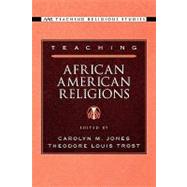 Teaching African American Religions by Jones, Carolyn M.; Trost, Theodore Louis, 9780195167979