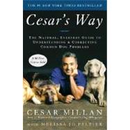 Cesar's Way The Natural, Everyday Guide to Understanding and Correcting Common Dog Problems by Millan, Cesar; Peltier, Melissa Jo, 9780307337979