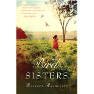 The Bird Sisters A Novel by Rasmussen, Rebecca, 9780307717979