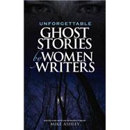 Unforgettable Ghost Stories by Women Writers by Ashley, Mike; Ashley, Mike, 9780486467979