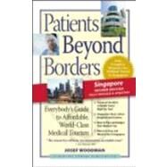 Patients Beyond Borders Singapore Edition Everybody's Guide to Affordable, World-Class Medical Care Abroad by Woodman, Josef, 9780979107979