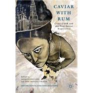 Caviar with Rum Cuba-USSR and the Post-Soviet Experience by Loss, Jacqueline; Prieto, Jos Manuel, 9781137027979